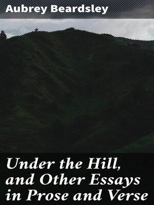 cover image of Under the Hill, and Other Essays in Prose and Verse